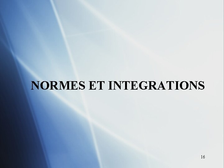 NORMES ET INTEGRATIONS 16 