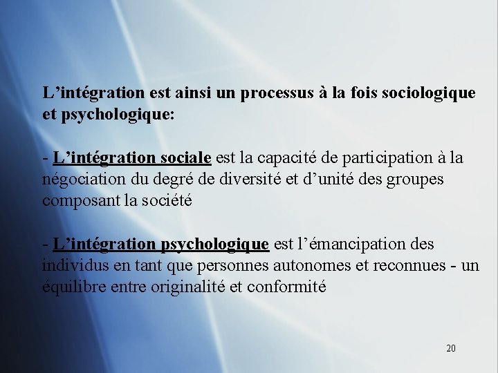 L’intégration est ainsi un processus à la fois sociologique et psychologique: - L’intégration sociale