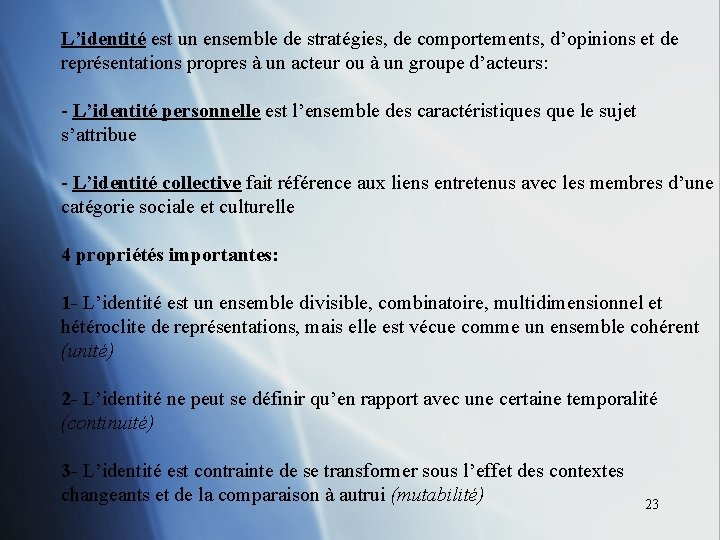 L’identité est un ensemble de stratégies, de comportements, d’opinions et de représentations propres à