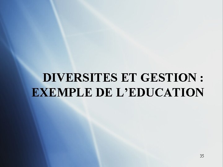 DIVERSITES ET GESTION : EXEMPLE DE L’EDUCATION 35 