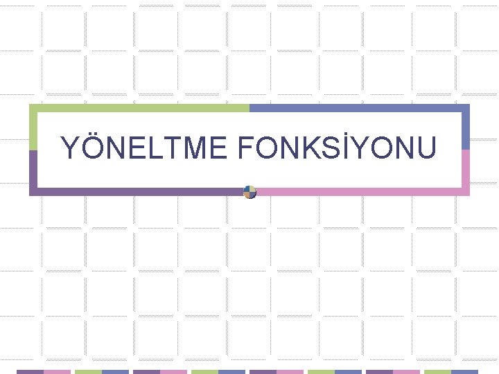 YÖNELTME FONKSİYONU 