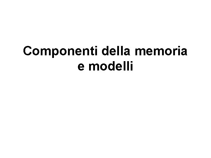 Componenti della memoria e modelli 