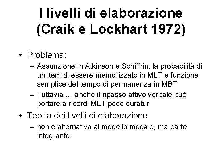 I livelli di elaborazione (Craik e Lockhart 1972) • Problema: – Assunzione in Atkinson