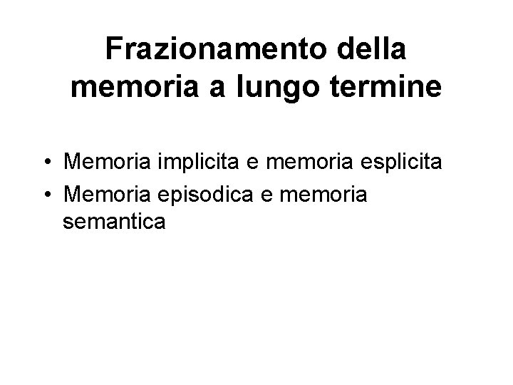 Frazionamento della memoria a lungo termine • Memoria implicita e memoria esplicita • Memoria