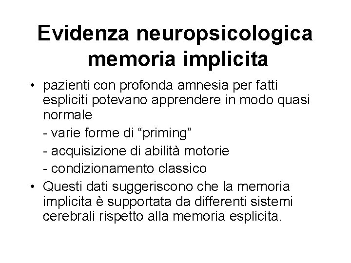 Evidenza neuropsicologica memoria implicita • pazienti con profonda amnesia per fatti espliciti potevano apprendere