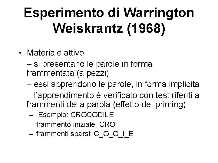 Esperimento di Warrington Weiskrantz (1968) • Materiale attivo – si presentano le parole in