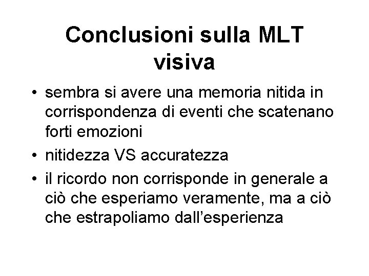Conclusioni sulla MLT visiva • sembra si avere una memoria nitida in corrispondenza di
