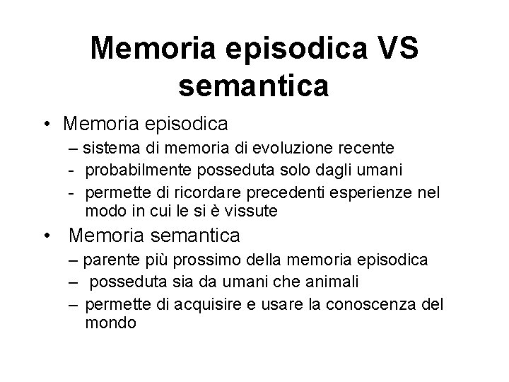 Memoria episodica VS semantica • Memoria episodica – sistema di memoria di evoluzione recente
