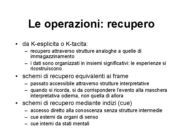 Le operazioni: recupero • da K-esplicita o K-tacita: – recupero attraverso strutture analoghe a