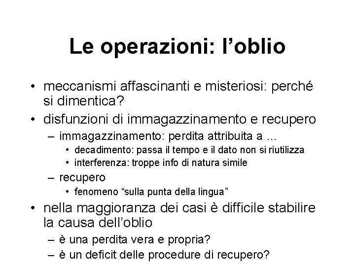 Le operazioni: l’oblio • meccanismi affascinanti e misteriosi: perché si dimentica? • disfunzioni di