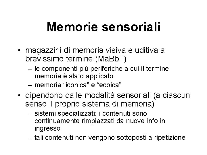 Memorie sensoriali • magazzini di memoria visiva e uditiva a brevissimo termine (Ma. Bb.