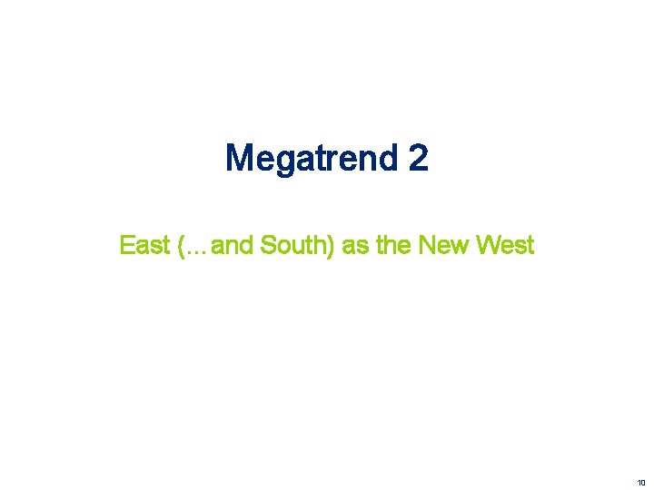 Megatrend 2 East (…and South) as the New West 10 