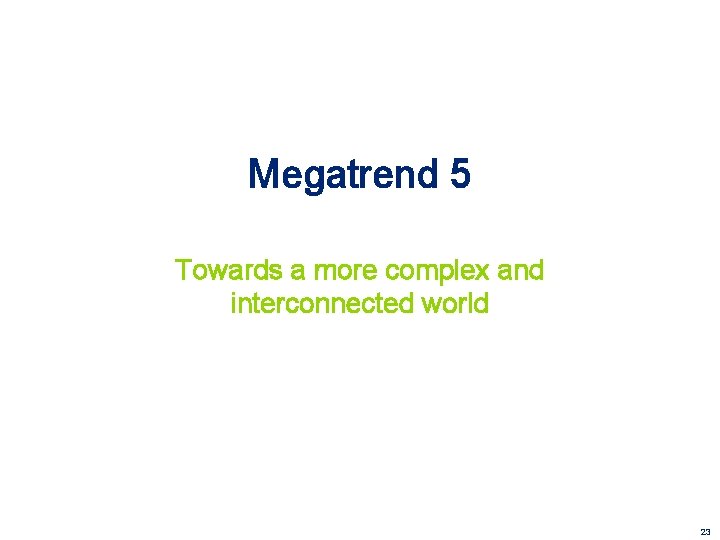 Megatrend 5 Towards a more complex and interconnected world 23 