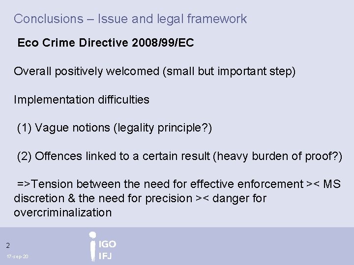 Conclusions – Issue and legal framework Eco Crime Directive 2008/99/EC Overall positively welcomed (small