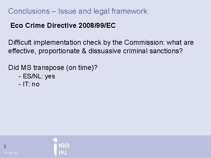Conclusions – Issue and legal framework Eco Crime Directive 2008/99/EC Difficult implementation check by