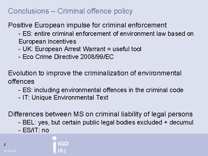 Conclusions – Criminal offence policy Positive European impulse for criminal enforcement - ES: entire