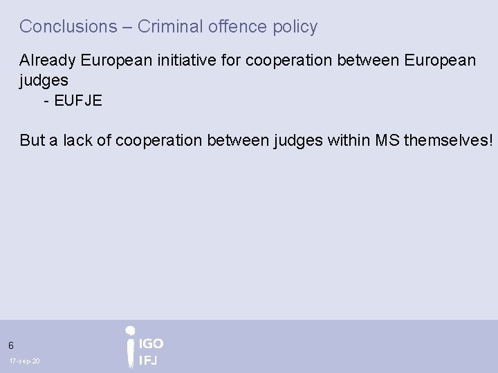 Conclusions – Criminal offence policy Already European initiative for cooperation between European judges -