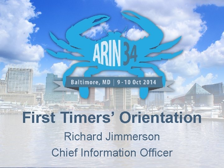 First Timers’ Orientation Richard Jimmerson Chief Information Officer 