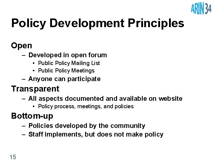 Policy Development Principles Open – Developed in open forum • Public Policy Mailing List