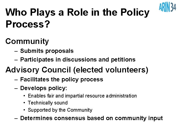 Who Plays a Role in the Policy Process? Community – Submits proposals – Participates