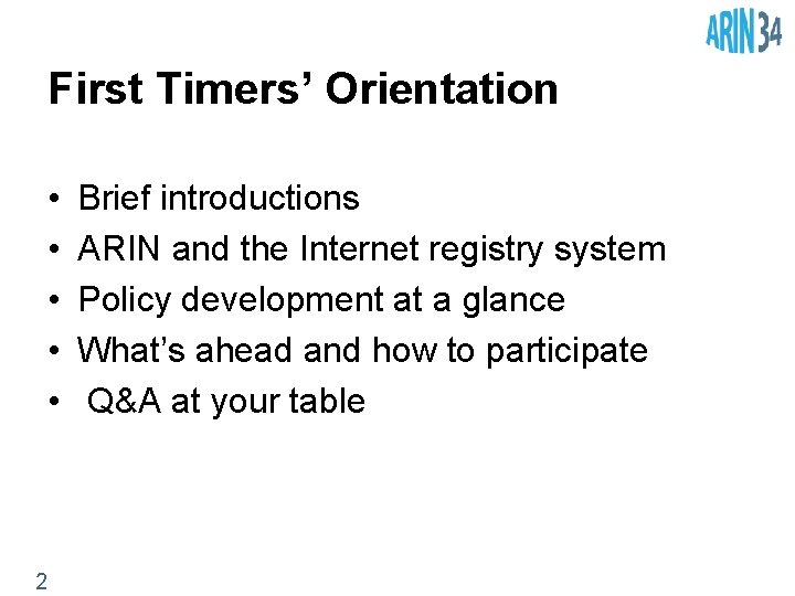 First Timers’ Orientation • • • 2 Brief introductions ARIN and the Internet registry