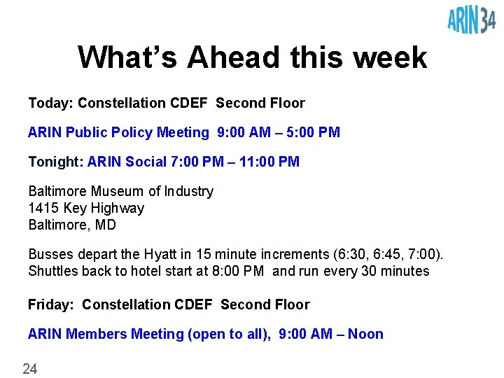 What’s Ahead this week Today: Constellation CDEF Second Floor ARIN Public Policy Meeting 9: