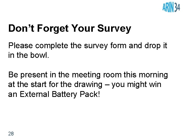 Don’t Forget Your Survey Please complete the survey form and drop it in the