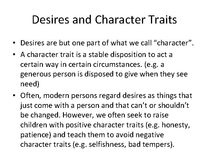 Desires and Character Traits • Desires are but one part of what we call