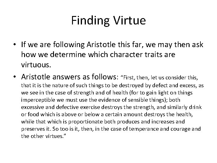 Finding Virtue • If we are following Aristotle this far, we may then ask