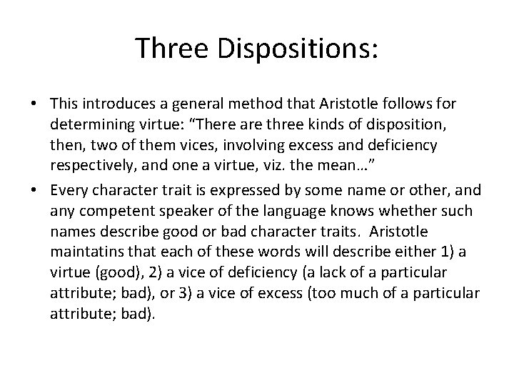 Three Dispositions: • This introduces a general method that Aristotle follows for determining virtue: