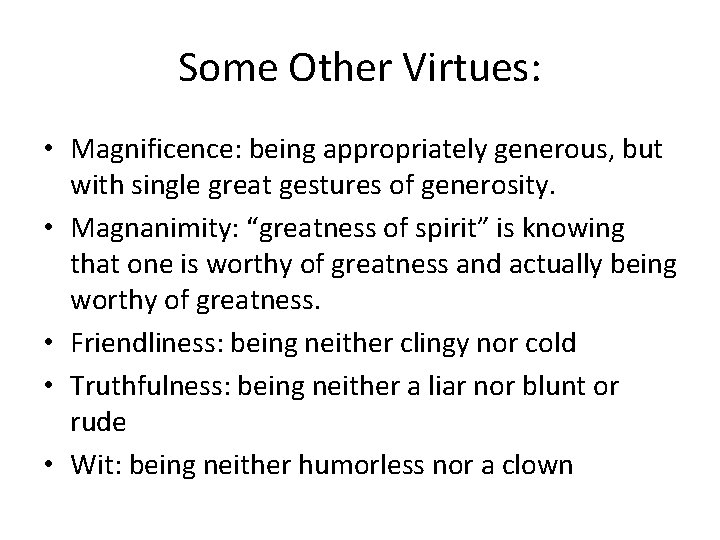 Some Other Virtues: • Magnificence: being appropriately generous, but with single great gestures of