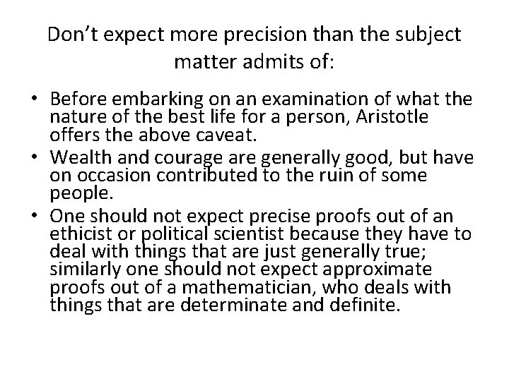 Don’t expect more precision than the subject matter admits of: • Before embarking on