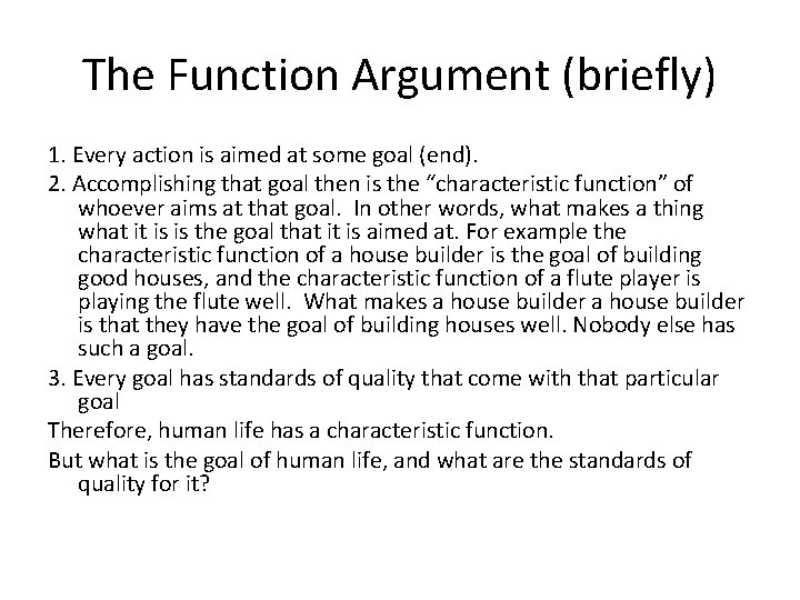 The Function Argument (briefly) 1. Every action is aimed at some goal (end). 2.