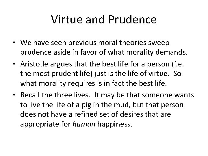 Virtue and Prudence • We have seen previous moral theories sweep prudence aside in