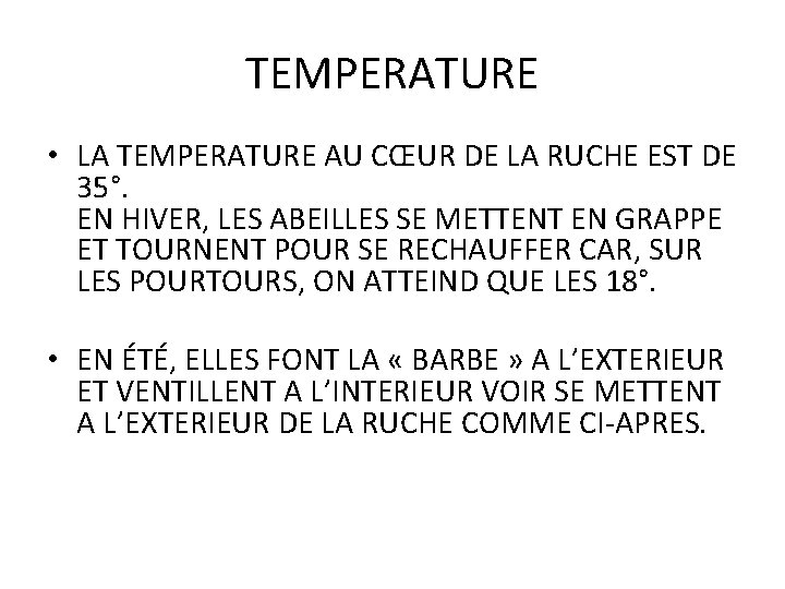 TEMPERATURE • LA TEMPERATURE AU CŒUR DE LA RUCHE EST DE 35°. EN HIVER, TEMPERATURE • LA TEMPERATURE AU CŒUR DE LA RUCHE EST DE 35°. EN HIVER,