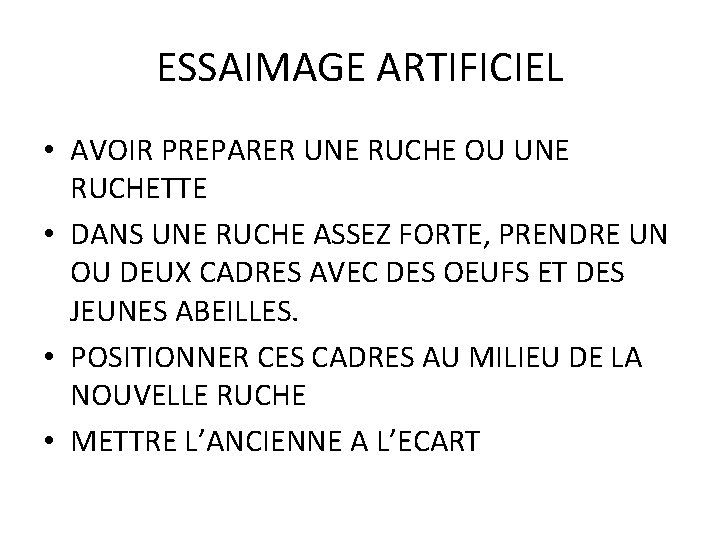 ESSAIMAGE ARTIFICIEL • AVOIR PREPARER UNE RUCHE OU UNE RUCHETTE • DANS UNE RUCHE ESSAIMAGE ARTIFICIEL • AVOIR PREPARER UNE RUCHE OU UNE RUCHETTE • DANS UNE RUCHE