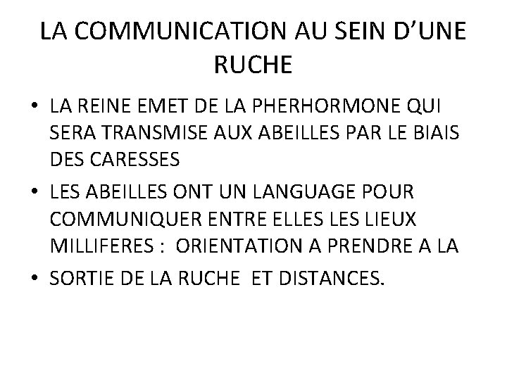 LA COMMUNICATION AU SEIN D’UNE RUCHE • LA REINE EMET DE LA PHERHORMONE QUI LA COMMUNICATION AU SEIN D’UNE RUCHE • LA REINE EMET DE LA PHERHORMONE QUI