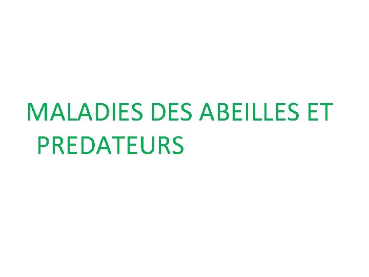 MALADIES DES ABEILLES ET PREDATEURS MALADIES DES ABEILLES ET PREDATEURS
