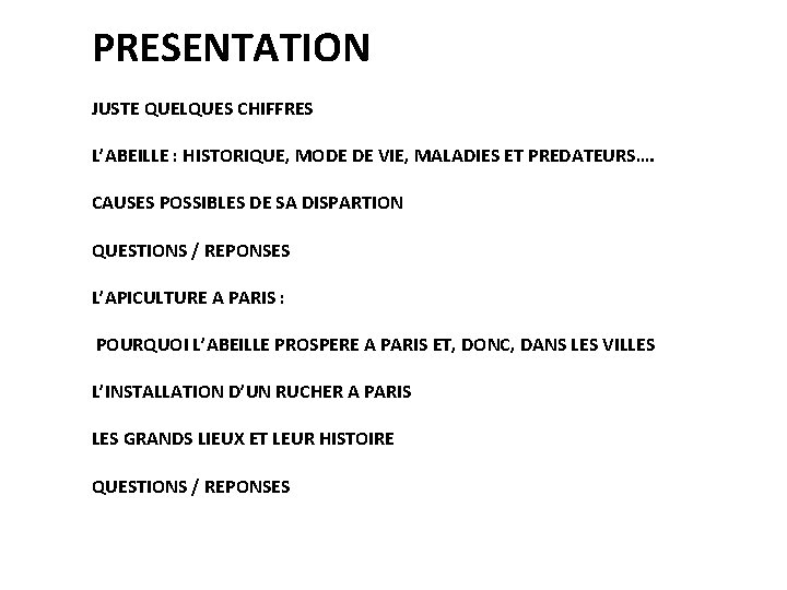 PRESENTATION JUSTE QUELQUES CHIFFRES L’ABEILLE : HISTORIQUE, MODE DE VIE, MALADIES ET PREDATEURS…. CAUSES PRESENTATION JUSTE QUELQUES CHIFFRES L’ABEILLE : HISTORIQUE, MODE DE VIE, MALADIES ET PREDATEURS…. CAUSES
