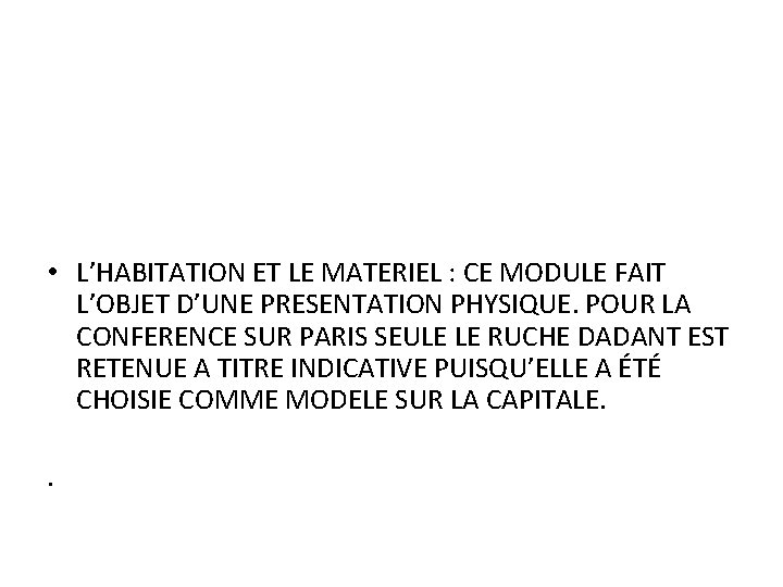 • L’HABITATION ET LE MATERIEL : CE MODULE FAIT L’OBJET D’UNE PRESENTATION PHYSIQUE. • L’HABITATION ET LE MATERIEL : CE MODULE FAIT L’OBJET D’UNE PRESENTATION PHYSIQUE.