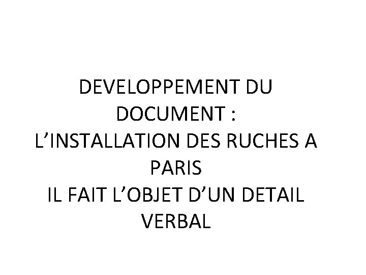 DEVELOPPEMENT DU DOCUMENT : L’INSTALLATION DES RUCHES A PARIS IL FAIT L’OBJET D’UN DETAIL DEVELOPPEMENT DU DOCUMENT : L’INSTALLATION DES RUCHES A PARIS IL FAIT L’OBJET D’UN DETAIL