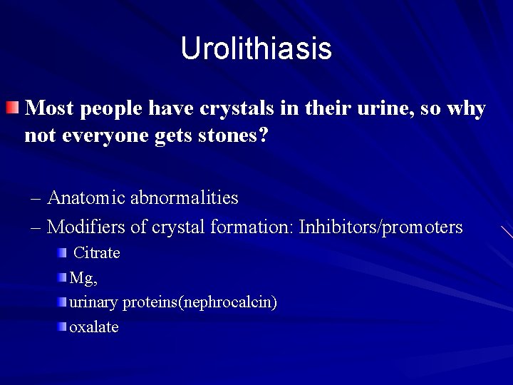 Urolithiasis Most people have crystals in their urine, so why not everyone gets stones?