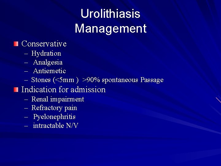 Urolithiasis Management Conservative – – Hydration Analgesia Antiemetic Stones (<5 mm ) >90% spontaneous