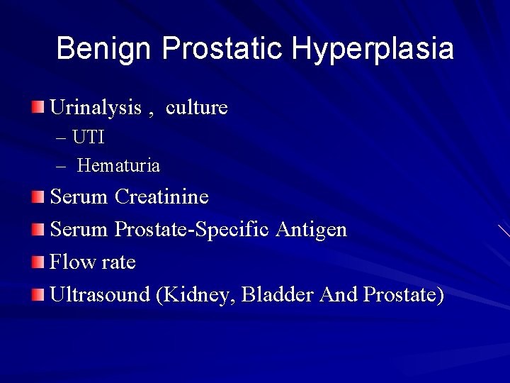Benign Prostatic Hyperplasia Urinalysis , culture – UTI – Hematuria Serum Creatinine Serum Prostate-Specific