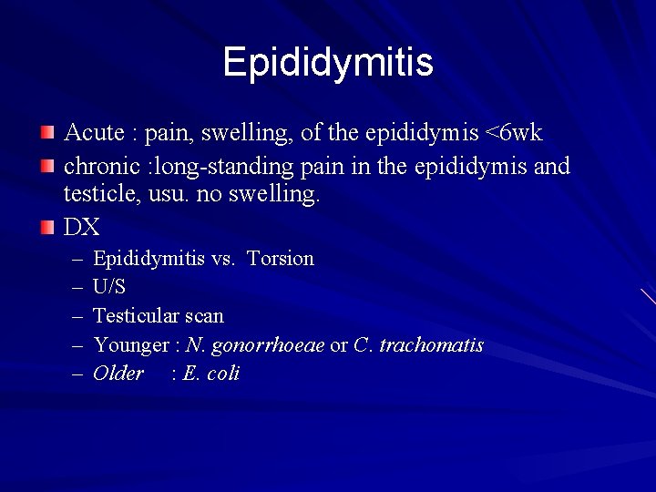 Epididymitis Acute : pain, swelling, of the epididymis <6 wk chronic : long-standing pain