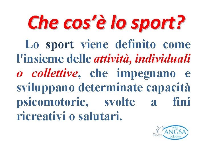 Che cos’è lo sport? Lo sport viene definito come l'insieme delle attività, individuali o