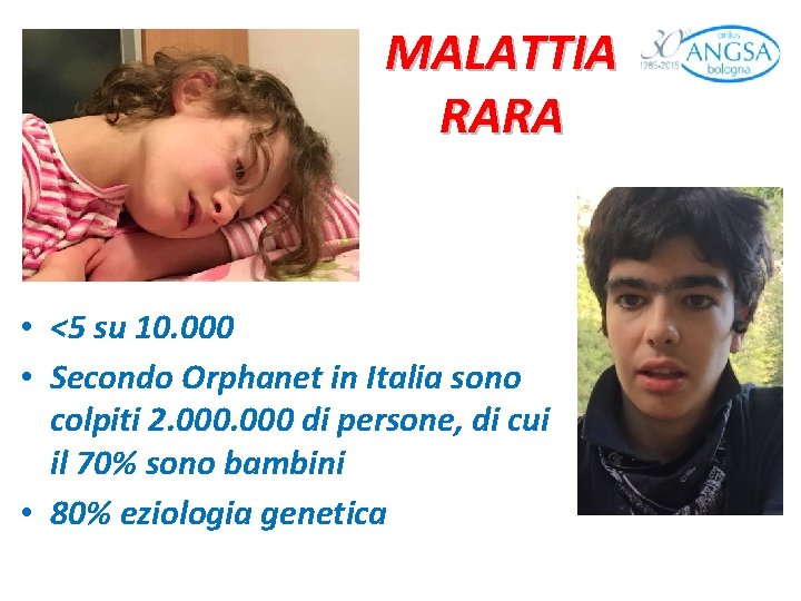 MALATTIA RARA • <5 su 10. 000 • Secondo Orphanet in Italia sono colpiti