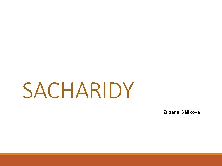 SACHARIDY Zuzana Gáliková 