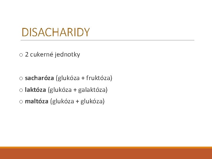 DISACHARIDY o 2 cukerné jednotky o sacharóza (glukóza + fruktóza) o laktóza (glukóza +