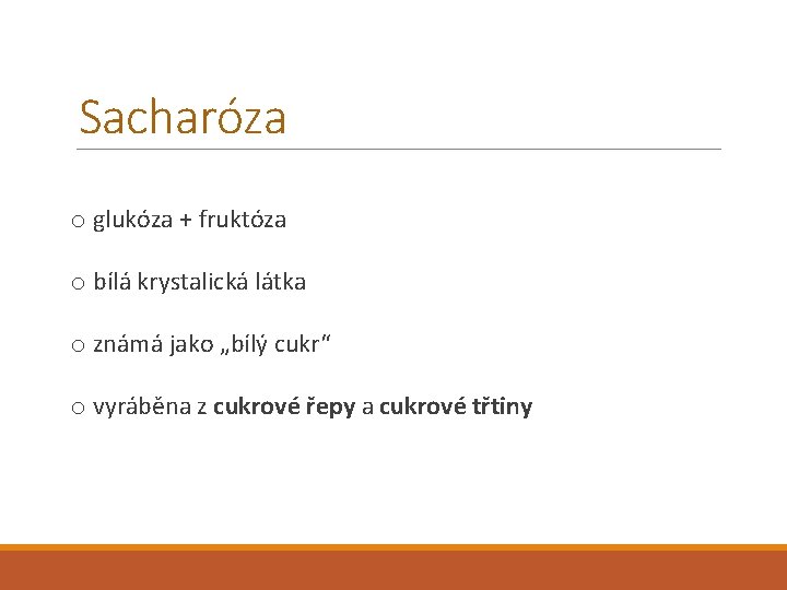 Sacharóza o glukóza + fruktóza o bílá krystalická látka o známá jako „bílý cukr“